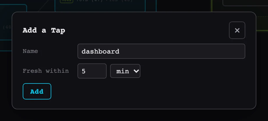 The add-Tap dialog with the name dashboard and Fresh within 5 minutes
